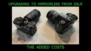 The Added Costs of Upgrading to Mirrorless from DSLR