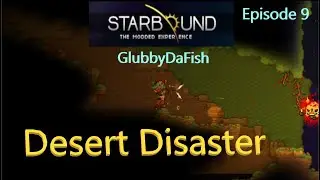 Desert Disaster! Starbound The Modded Experience: GlubbyDaFish Episode 9