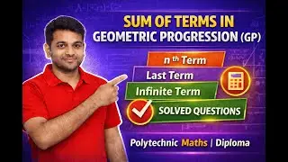 Sum of Geometric Progression (GP) | nᵗʰ, Last & Infinite Term | Solved Questions | Polytechnic Maths