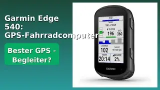 BEWERTUNG (2025): Garmin Edge 540: GPS-Fahrradcomputer. WESENTLICHE Einzelheiten