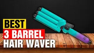 Best 3 Barrel Hair Waver Review &ndash; Get Salon Waves at Home Instantly!