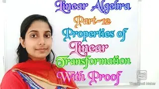 #LearnPureMaths||Part-12||Properties of Linear Transformation with Proof||