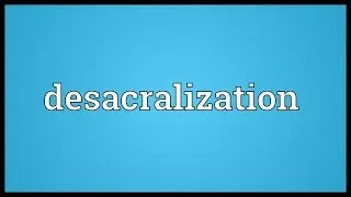 Desacralization Meaning