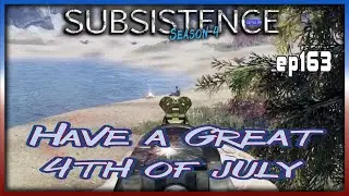 Subsistence S4   163  Have a Great 4th..👍   - Base building| survival games| crafting