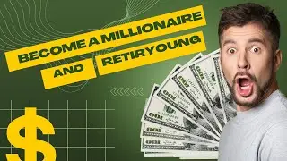 How to Become a Millionaire and retire young in 2022