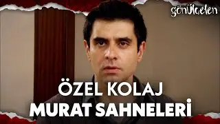 En çok izlenen Murat sahneleri - Gönülçelen Kolaj