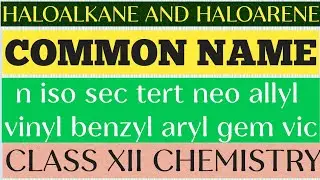 Common Name# n iso sec tert neo vinyl allyl aryl benzyl gem vic #Haloalkane and Haloarene# Chemistry