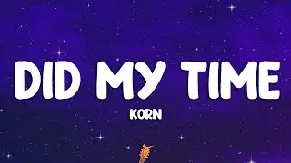 Korn - Did My Time (Lyrics)
