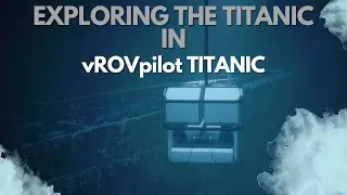 Exploring the Titanic in vROVpilot: TITANIC!