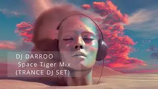 DJ Darroo -  Space Tiger Mix (TRANCE DJ SET)