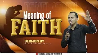 Meaning of Faith || Sermon By || Man of God Pastor Asif || @SoniaAsifMinistries