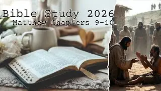 Bible Study 2026 - Matthew Chapters 9-10