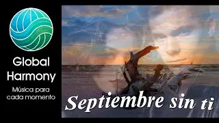 Septiembre sin ti 🌧️ Balada rom&aacute;ntica de fin de verano | GlobalHarmony