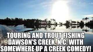 Trout Fishing and Touring Dawson's Creek With Somewhere Up A Creek (NO TIME FOR COVID COMEDY)!