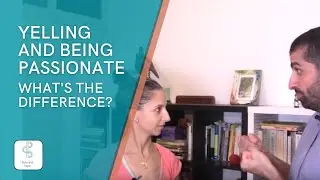 Yelling and Being Passionate - What's the difference?