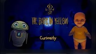 The baby in yellow. Act 3 Curiosity ( let&rsquo;s play) .