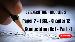 CS EXECUTIVE PROGRAMME | MODULE 2 | EBCL | CHAPTER 12 |COMPETITION ACT - PART 1
