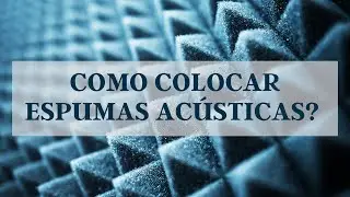 COMO COLOCAR ESPUMAS ACÚSTICAS? FITA DUPLA FACE OU COLA QUENTE?