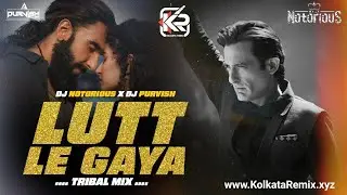 Lut Le Gaya (Tribal Remix) | DJ Notorious x DJ Purvish | Bollywood Tribal DJ Remix Song