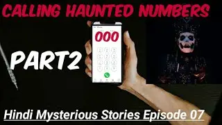 Calling *HAUNTED Numbers* At 3AM You Should Never Call Part2 | Episode 07 | Hindi Mysterious Stories