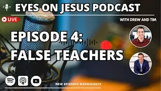 Ep 4: False teachers- navigating biblical truth, discernment and the critical spirit #eyesonjesus
