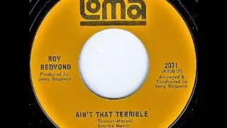 Roy Redmond .  Ain't that terrible.  1967.