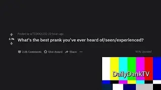 What's the Best Prank You've Ever Seen/Heard (r/AskReddit) (Daily Dank Reddit #11)