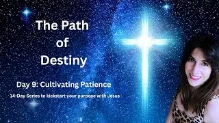 The Path of Destiny: Day 9  Cultivating Patience