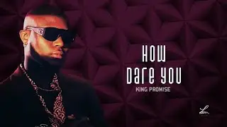 King Promise - How dare you (Lyrics)