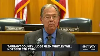 Tarrant County Judge Glen Whitley Will Not Seek 5th Term