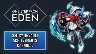 【One Step From Eden】Selicy (Invade) ► Cannibal ★ Achievements (32/35) ║v1.8 #91║