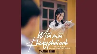 MÃI MÃI KHÔNG PHẢI ANH