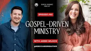 93. Gospel-Driven Ministry with Jared Wilson