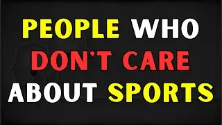 Psychology of People Who Don't Care About Sports