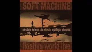 Soft Machine - The Floating World / Bundles / Land Of The Bag Snake (live)