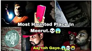 Most Haunted Place in Meerut💀😱 | Aaj toh gaye.😭💀 | Most Haunted Vlog