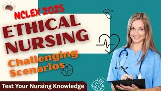 Ethical Dilemmas: NCLEX 2025 Ethics Quiz - 10 Challenging Scenarios-Test Your Knowledge for the Exam