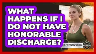 What Happens If I Do Not Have Honorable Discharge?