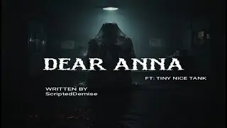 Dear Anna| Written by ScriptedDemise #nosleep