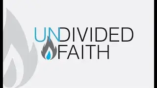 Undivided Faith: Week 1