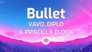 VAVO, Diplo & Priscilla Block - Bullet (Lyrics)
