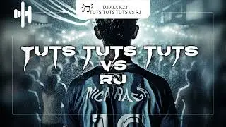 DJ ALX K23 - TUTS TUTS TUTS VS RJ (Tik Tok Audio)