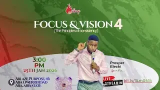 FOCUS & VISION 4 - Prosper Elechi - Ablaze Purpose Live Stream (Jan 25, 2026)