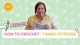 How to Crochet - for absolute BEGINNERS! | 7 Essential Crochet Stitches
