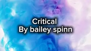 Critical by Bailey spinn - lyrics #lyrics #music 