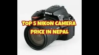 Top 5 Nikon dslr camera price in nepal./Bishal fun and tips/