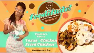 Fooditude Episode 1 Part 2: Texas Chicken Fried Chicken