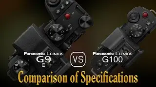 Panasonic Lumix G9 II vs. Panasonic Lumix G100: A Comparison of Specifications