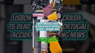 Lisbon Funicular Crash: 15 Dead in Tragic Portugal Accident | Breaking News