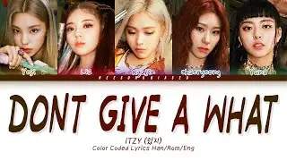 ITZY 있지 &lsquo;Don't Give A What' Color Coded Lyrics [Han/Rom/Eng]